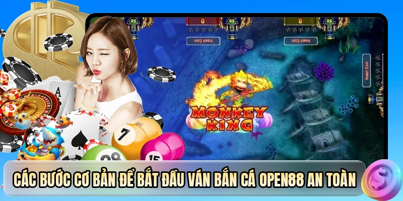 Các bước cơ bản để bắt đầu ván bắn cá OPEN88 an toàn
