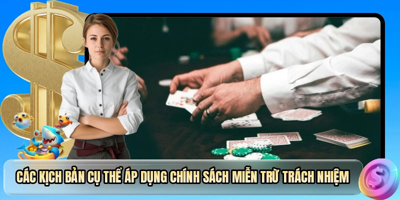 Các kịch bản cụ thể áp dụng chính sách miễn trừ trách nhiệm