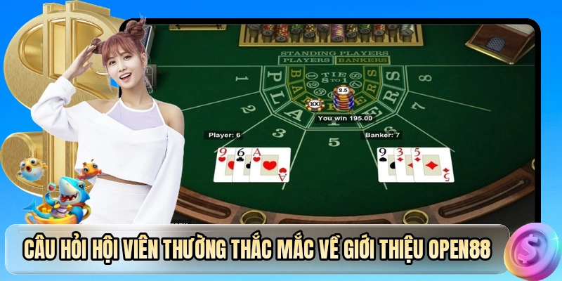 Câu hỏi hội viên thường thắc mắc về giới thiệu OPEN88