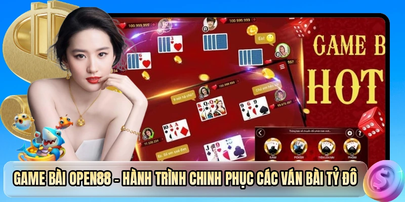 Game Bài OPEN88 - Nơi Hội Tụ Các Siêu Phẩm Đổi Thưởng Hot