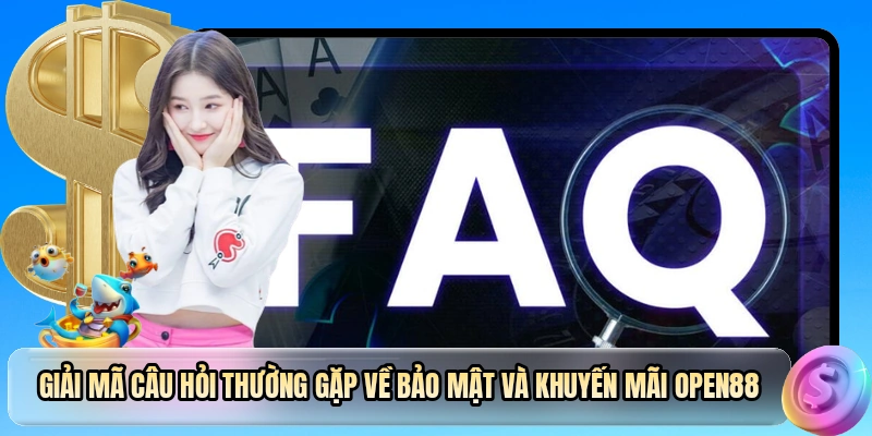Giải mã câu hỏi thường gặp về bảo mật và khuyến mãi OPEN88
