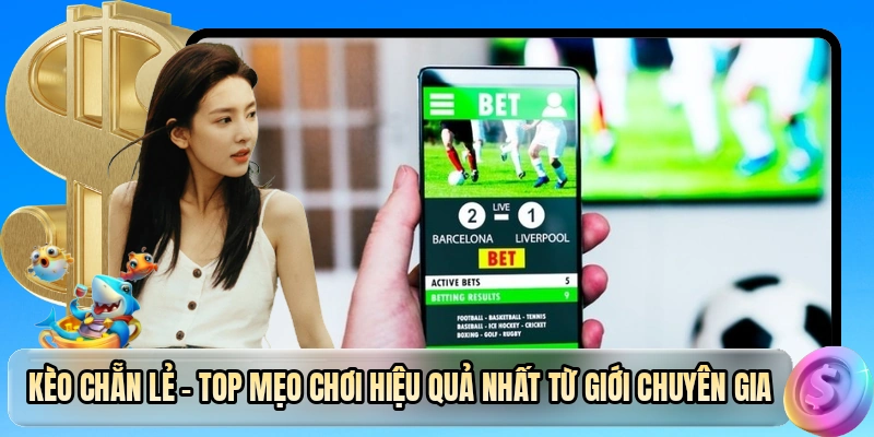 Kèo Chẵn Lẻ - Kinh Nghiệm Vàng Giúp Tân Thủ Thắng Lớn