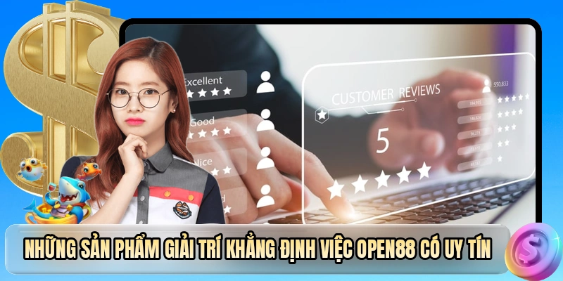 Những sản phẩm giải trí khẳng định việc OPEN88 có uy tín